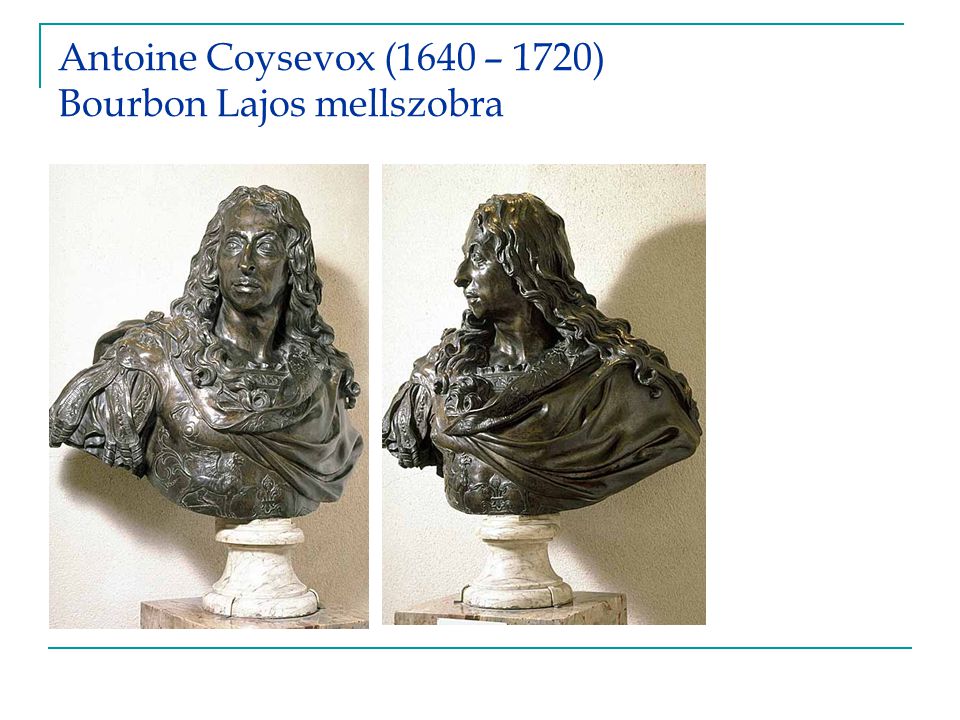Antoine Coysevox (1640 – 1720) Bourbon Lajos mellszobra