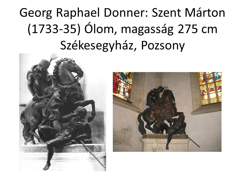 Georg Raphael Donner: Szent Márton ( ) Ólom, magasság 275 cm Székesegyház, Pozsony
