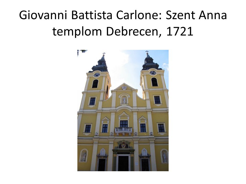 Giovanni Battista Carlone: Szent Anna templom Debrecen, 1721