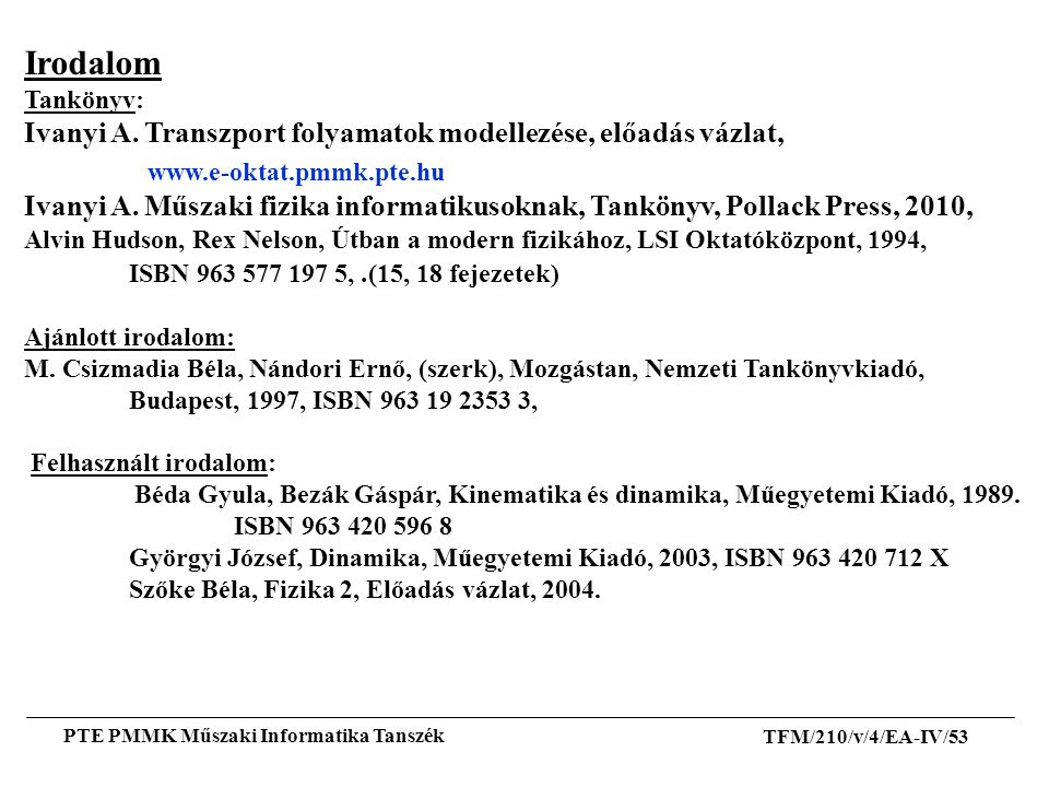 Irodalom Tankönyv: Ivanyi A. Transzport folyamatok modellezése, előadás vázlat,