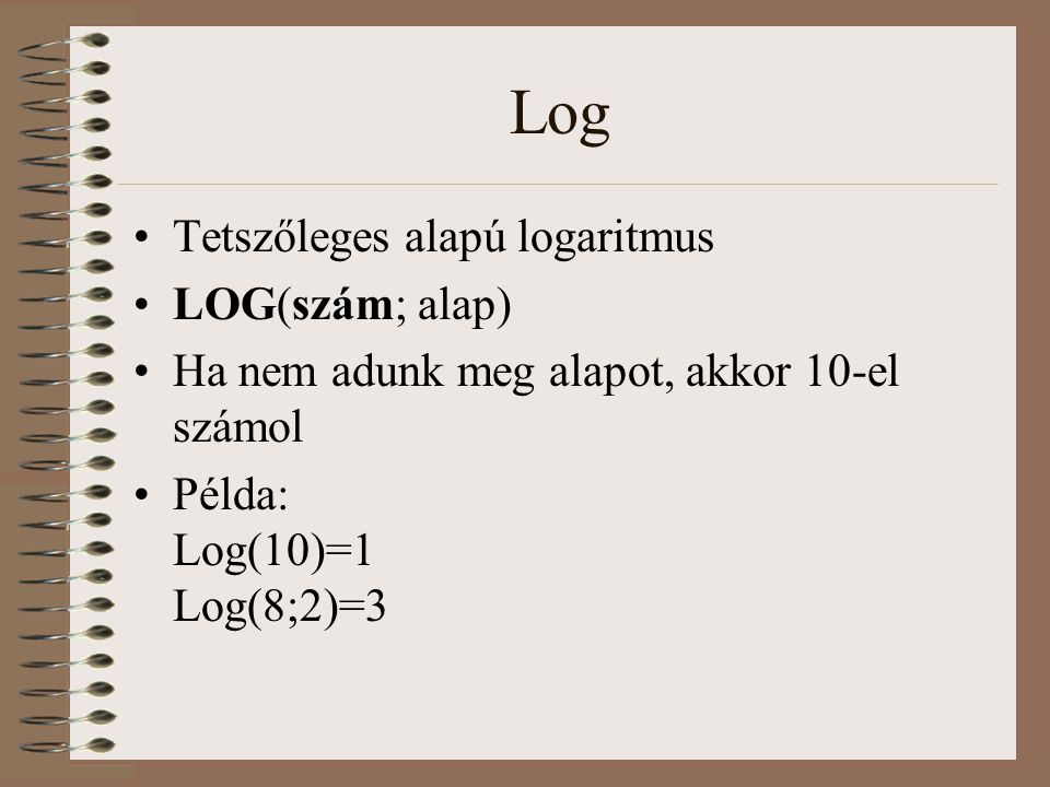 Log Tetszőleges alapú logaritmus LOG(szám; alap)