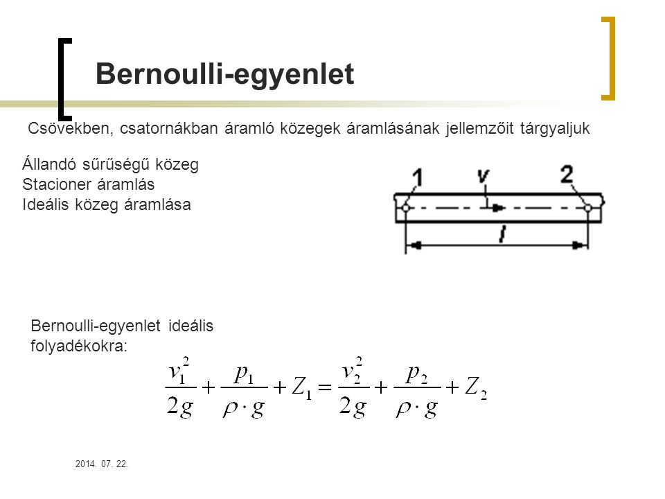 Bernoulli-egyenlet Csövekben, csatornákban áramló közegek áramlásának jellemzőit tárgyaljuk. Állandó sűrűségű közeg.