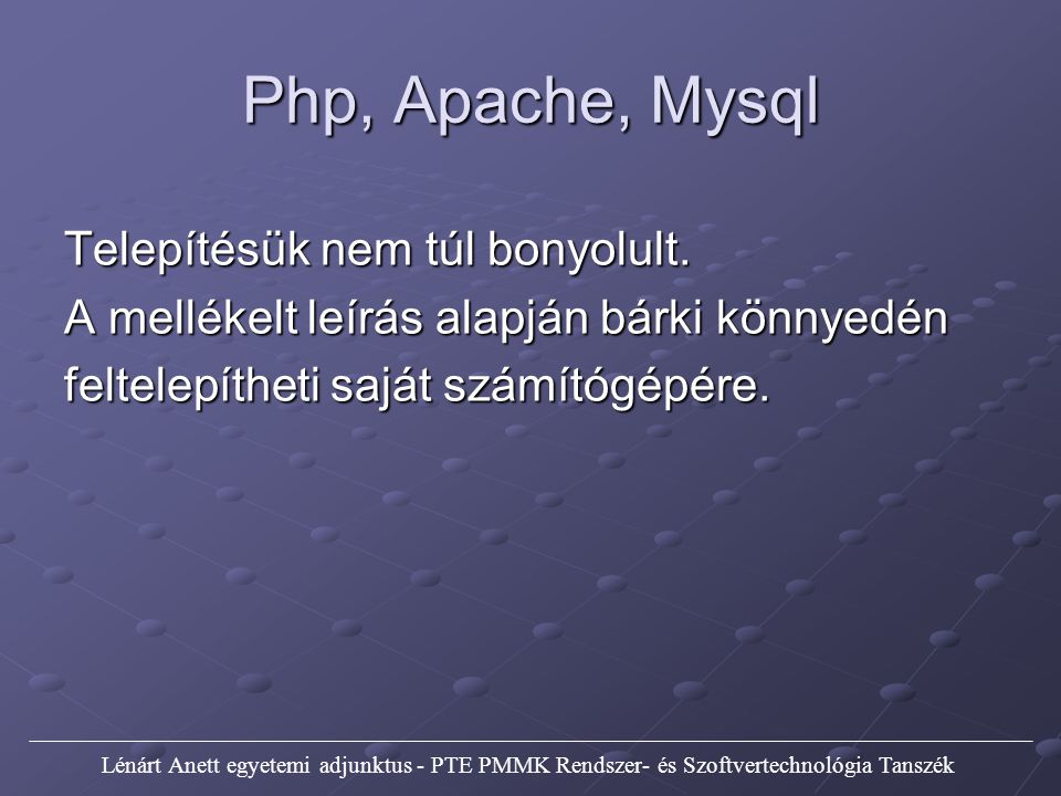 Php, Apache, Mysql Telepítésük nem túl bonyolult.