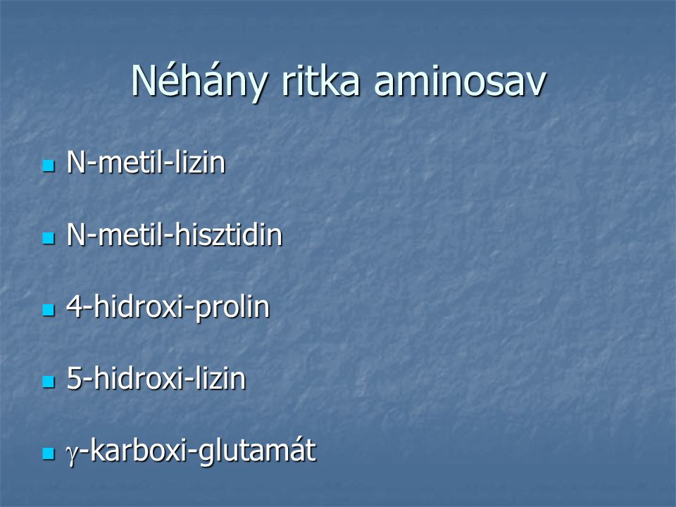 Néhány ritka aminosav N-metil-lizin N-metil-hisztidin 4-hidroxi-prolin
