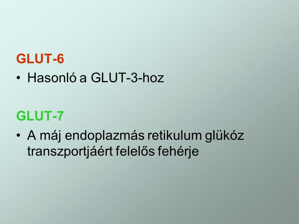 GLUT-6 Hasonló a GLUT-3-hoz. GLUT-7.