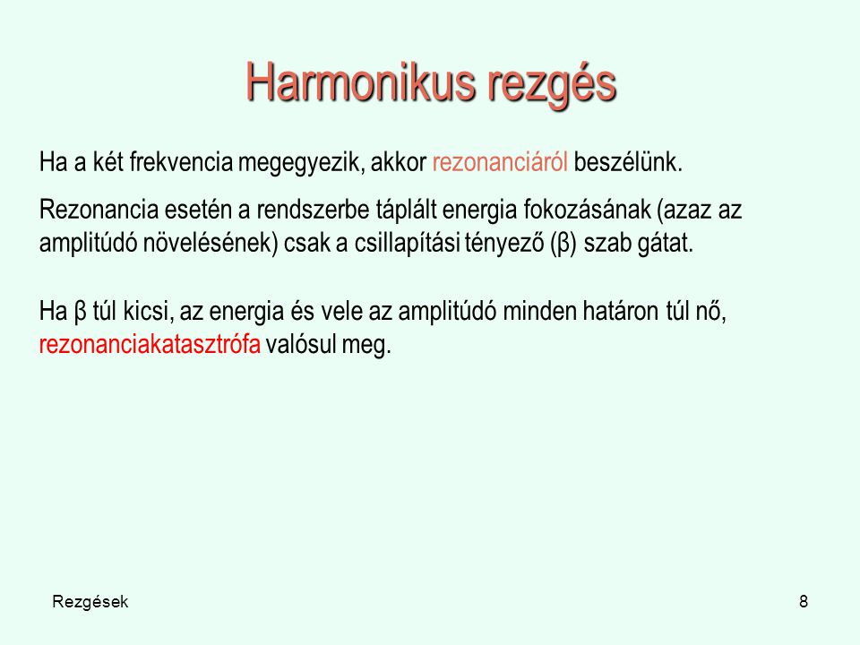 Harmonikus rezgés Ha a két frekvencia megegyezik, akkor rezonanciáról beszélünk.