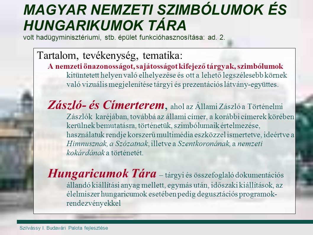MAGYAR NEMZETI SZIMBÓLUMOK ÉS HUNGARIKUMOK TÁRA volt hadügyminisztériumi, stb. épület funkcióhasznosítása: ad. 2.