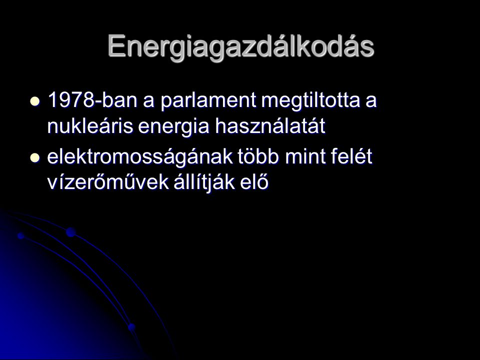 Energiagazdálkodás 1978-ban a parlament megtiltotta a nukleáris energia használatát.