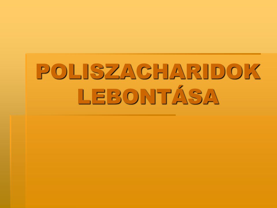 POLISZACHARIDOK LEBONTÁSA