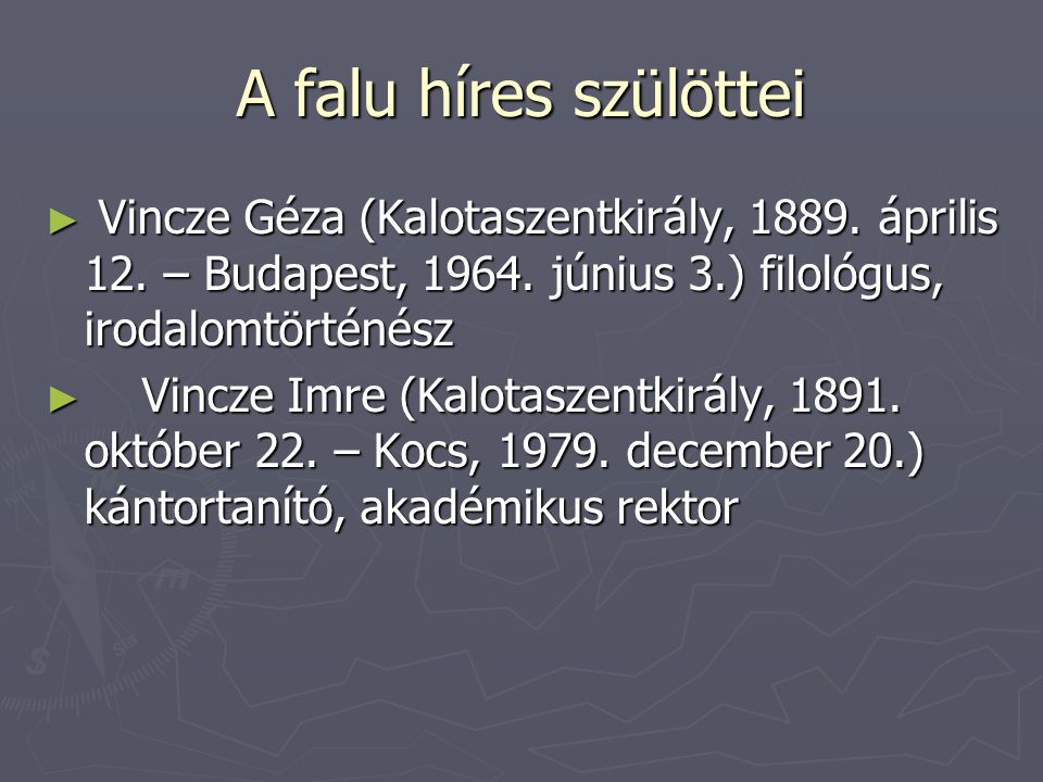 A falu híres szülöttei Vincze Géza (Kalotaszentkirály, április 12. – Budapest, június 3.) filológus, irodalomtörténész.