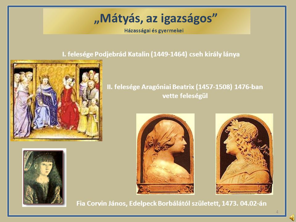 „Mátyás, az igazságos Házasságai és gyermekei. . . I. felesége Podjebrád Katalin ( ) cseh király lánya.