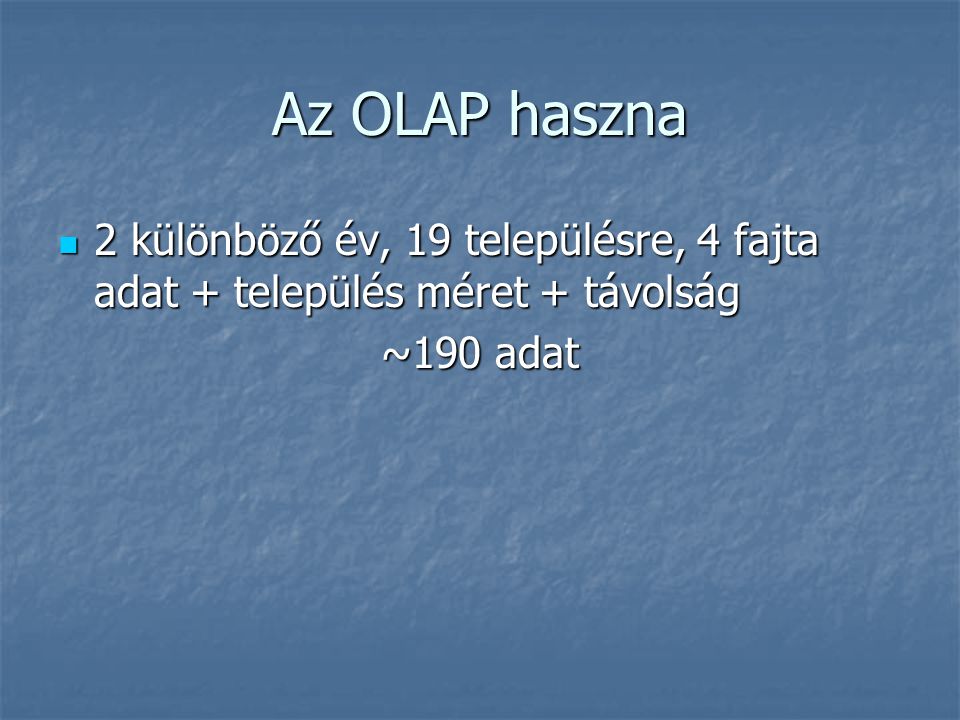 Az OLAP haszna 2 különböző év, 19 településre, 4 fajta adat + település méret + távolság ~190 adat