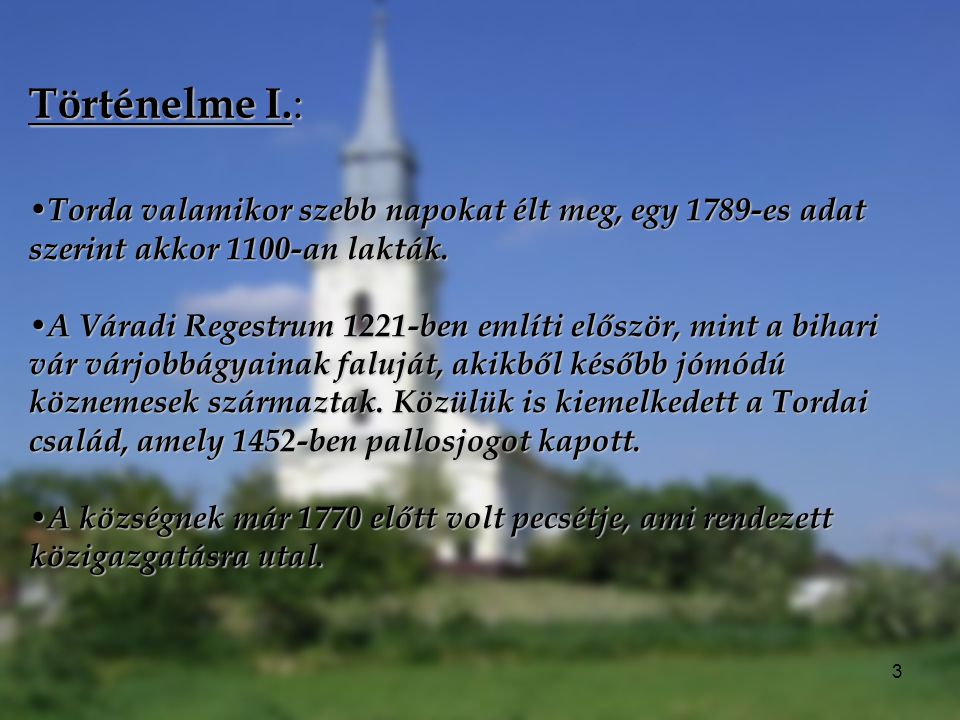 Történelme I.: Torda valamikor szebb napokat élt meg, egy 1789-es adat szerint akkor 1100-an lakták.