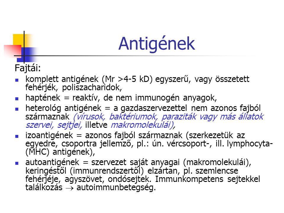 Antigének Fajtái: komplett antigének (Mr >4-5 kD) egyszerű, vagy összetett fehérjék, poliszacharidok,