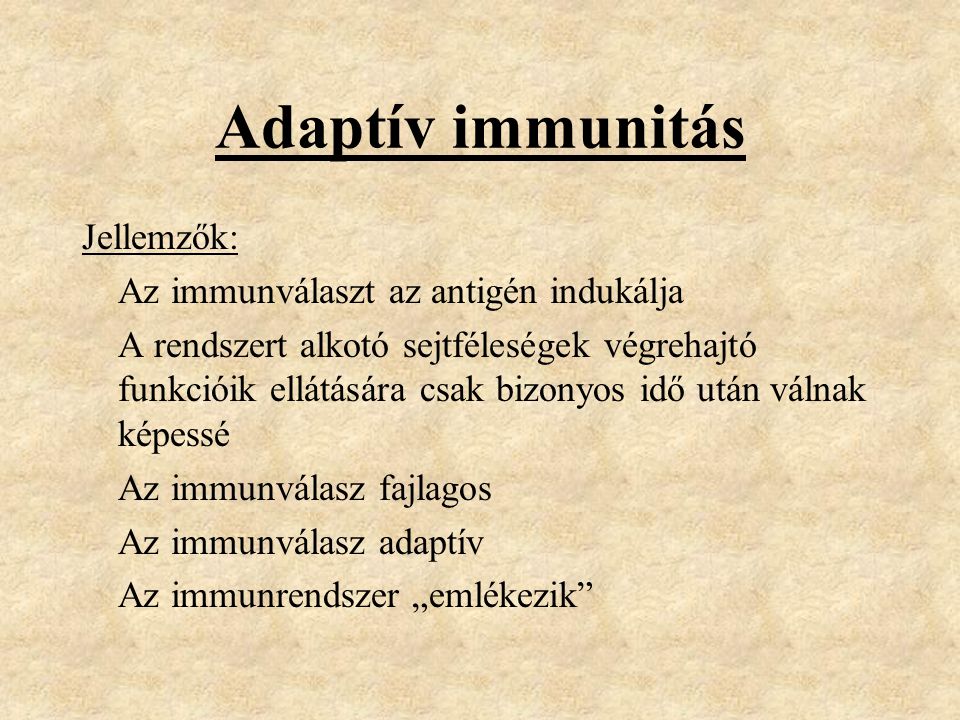 Adaptív immunitás Jellemzők: Az immunválaszt az antigén indukálja