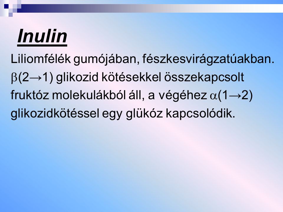 Inulin Liliomfélék gumójában, fészkesvirágzatúakban.
