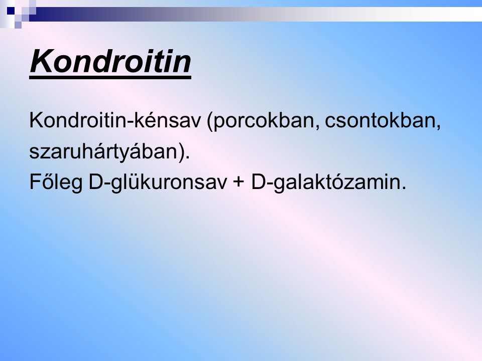 Kondroitin Kondroitin-kénsav (porcokban, csontokban, szaruhártyában).