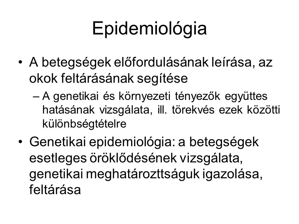 Epidemiológia A betegségek előfordulásának leírása, az okok feltárásának segítése.