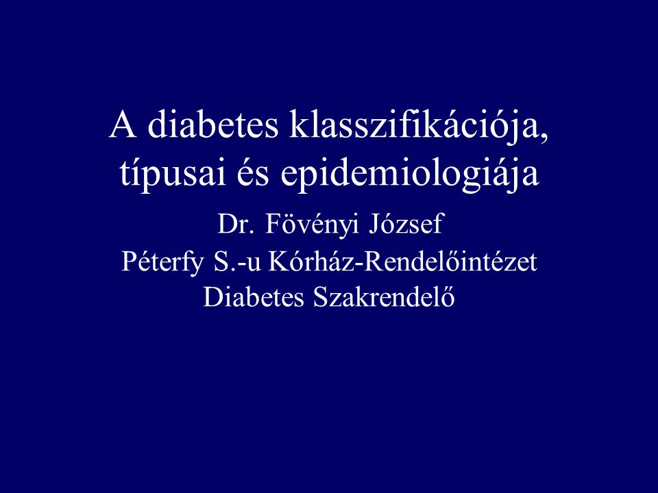 A diabetes klasszifikációja, típusai és epidemiologiája Dr