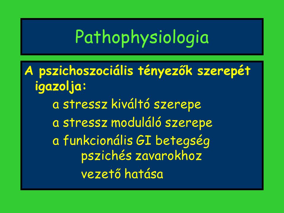 Pathophysiologia A pszichoszociális tényezők szerepét igazolja: