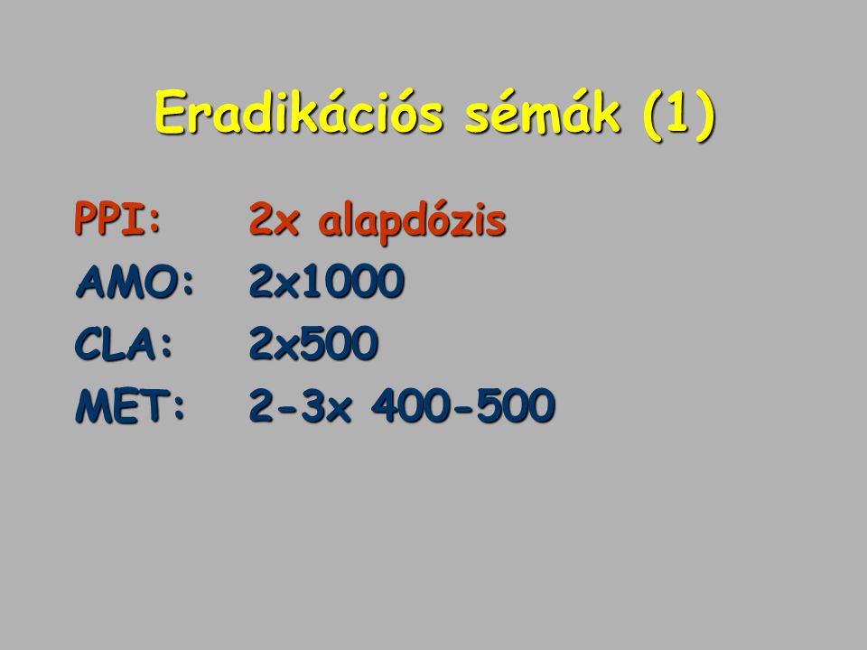 Eradikációs sémák (1) PPI: 2x alapdózis AMO: 2x1000 CLA: 2x500
