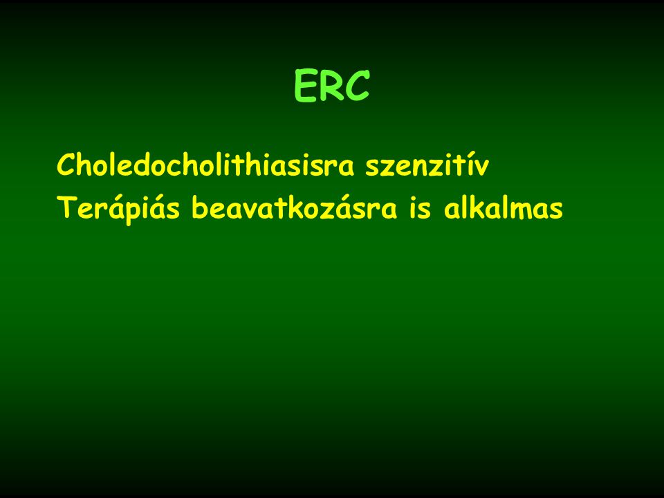ERC Choledocholithiasisra szenzitív Terápiás beavatkozásra is alkalmas