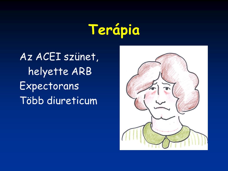 Terápia Az ACEI szünet, helyette ARB Expectorans Több diureticum