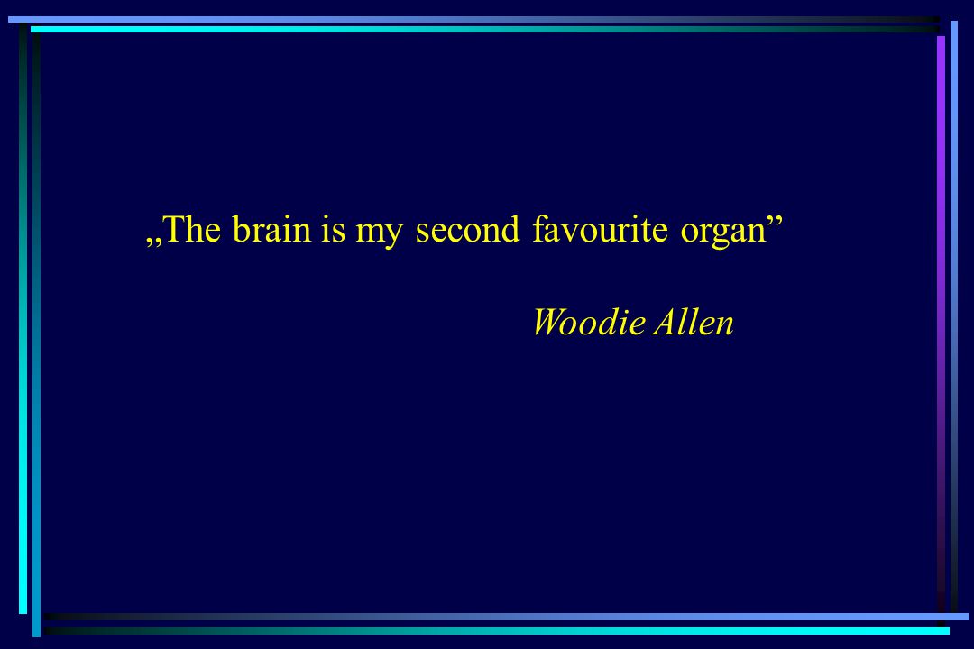 „The brain is my second favourite organ