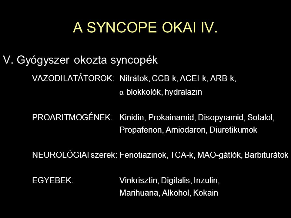A SYNCOPE OKAI IV. V. Gyógyszer okozta syncopék
