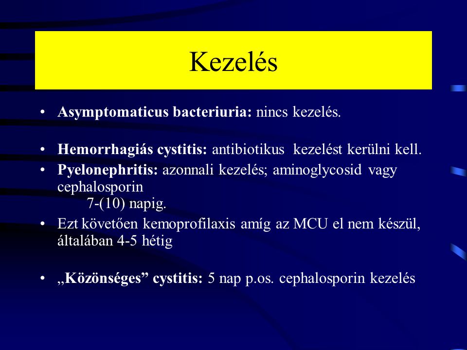 Kezelés Asymptomaticus bacteriuria: nincs kezelés.