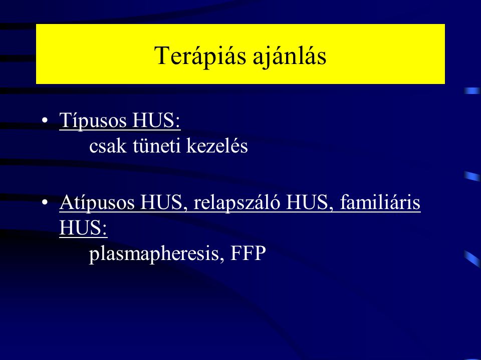 Terápiás ajánlás Típusos HUS: csak tüneti kezelés