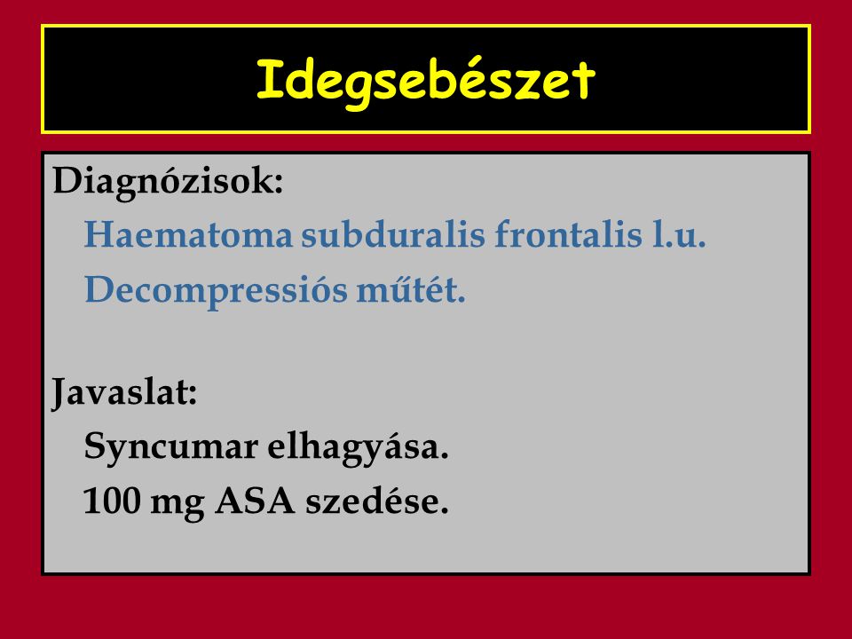 Idegsebészet Diagnózisok: Haematoma subduralis frontalis l.u.