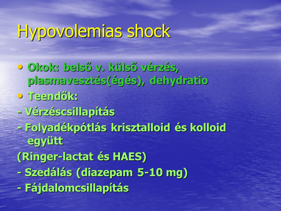 Hypovolemias shock Okok: belső v. külső vérzés, plasmavesztés(égés), dehydratio. Teendők: - Vérzéscsillapítás.