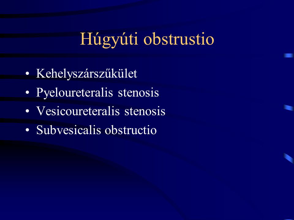 Húgyúti obstrustio Kehelyszárszűkület Pyeloureteralis stenosis