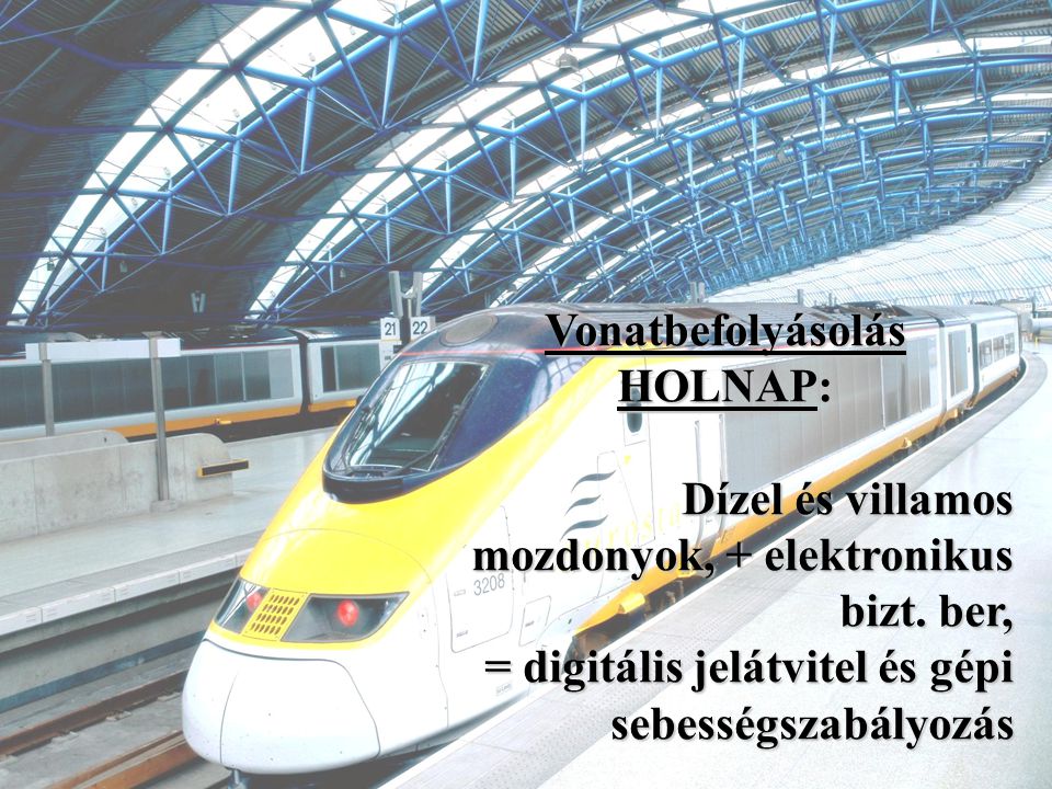 Vonatbefolyásolás HOLNAP: Dízel és villamos mozdonyok, + elektronikus bizt. ber, = digitális jelátvitel és gépi.