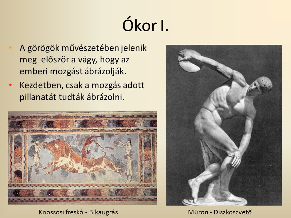 Ókor I. A görögök művészetében jelenik meg először a vágy, hogy az emberi mozgást ábrázolják.