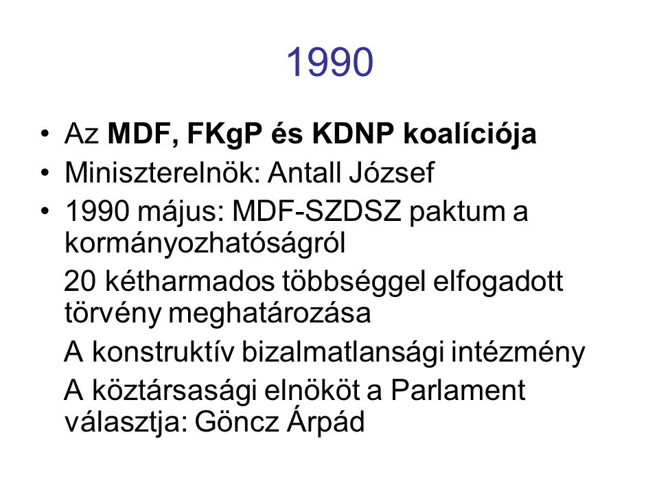 1990 Az MDF, FKgP és KDNP koalíciója Miniszterelnök: Antall József