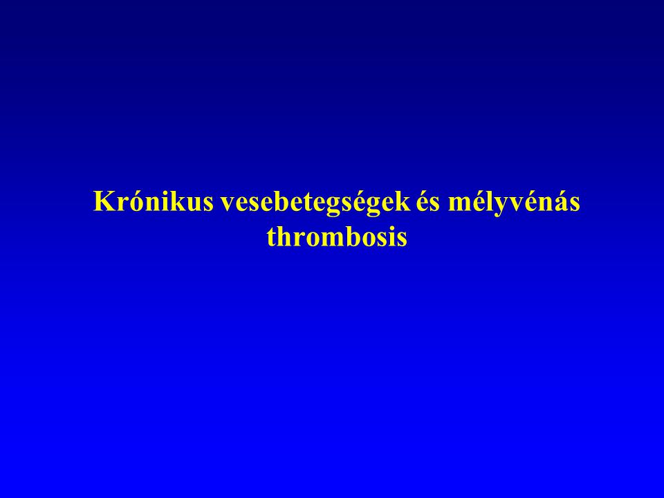 Krónikus vesebetegségek és mélyvénás thrombosis