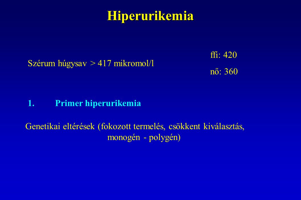 Hiperurikemia ffi: 420 nő: 360 Szérum húgysav > 417 mikromol/l