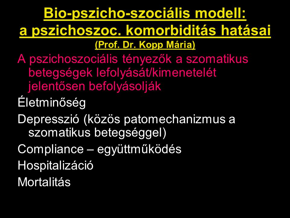 Bio-pszicho-szociális modell: a pszichoszoc. komorbiditás hatásai (Prof. Dr. Kopp Mária)