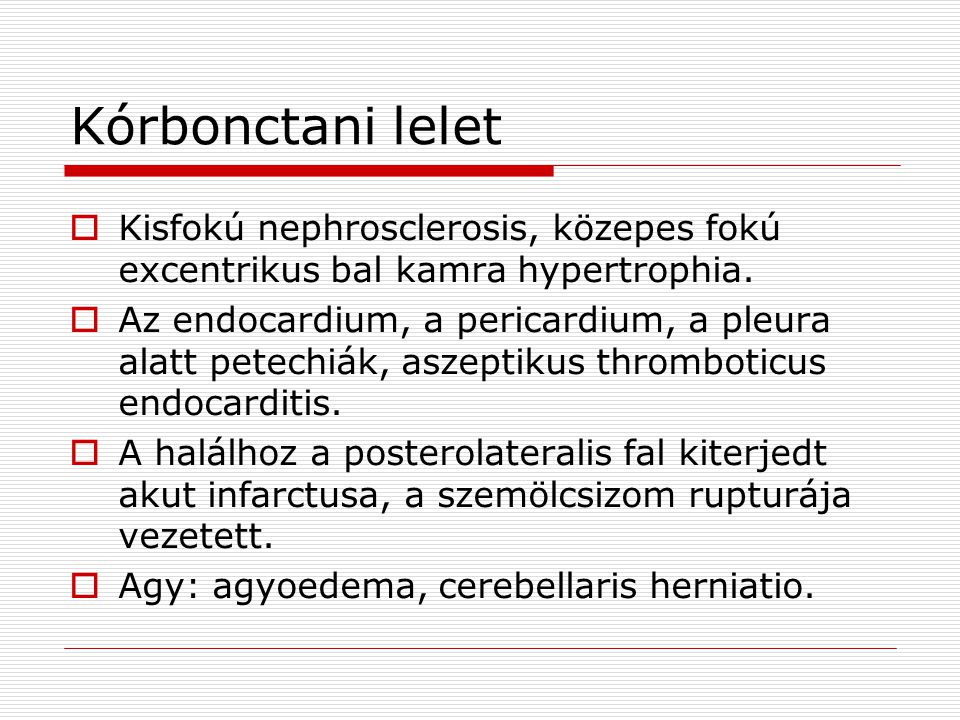 Kórbonctani lelet Kisfokú nephrosclerosis, közepes fokú excentrikus bal kamra hypertrophia.