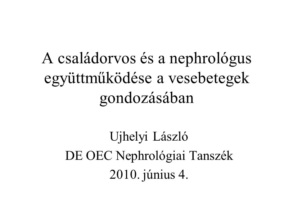 Ujhelyi László DE OEC Nephrológiai Tanszék június 4.