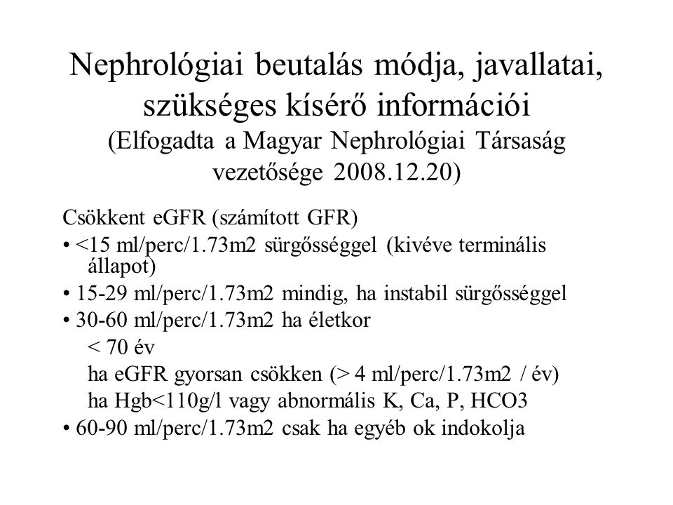 Nephrológiai beutalás módja, javallatai, szükséges kísérő információi (Elfogadta a Magyar Nephrológiai Társaság vezetősége )
