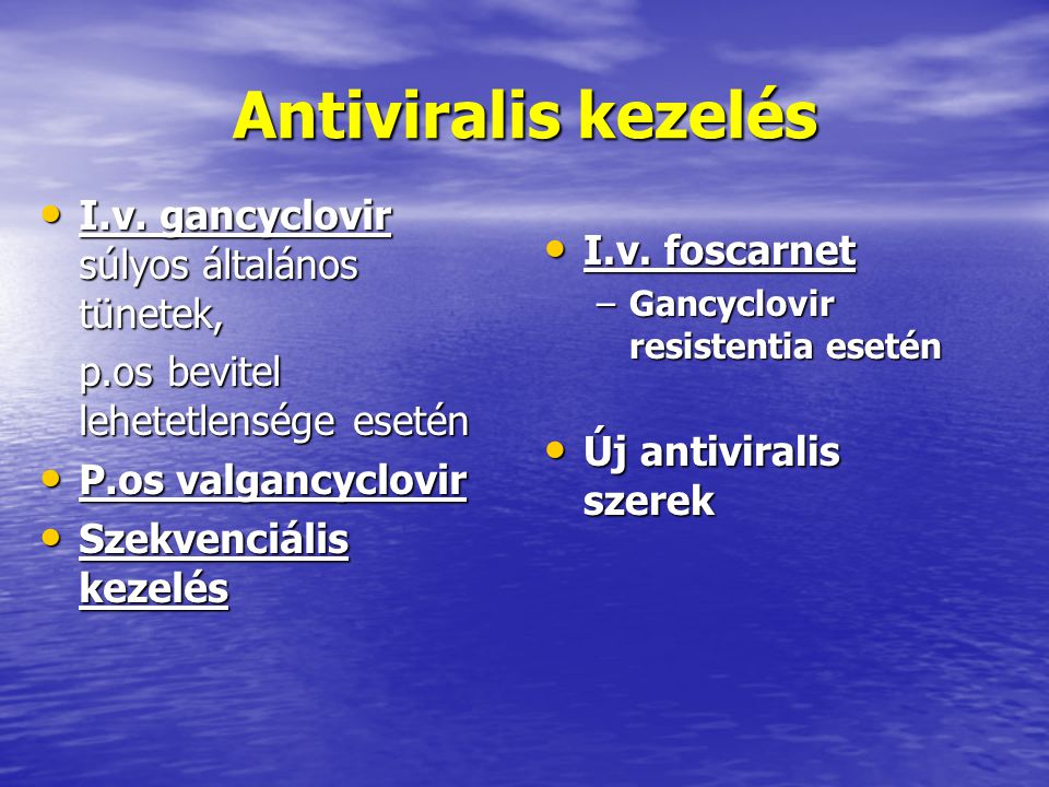 Antiviralis kezelés I.v. gancyclovir súlyos általános tünetek,