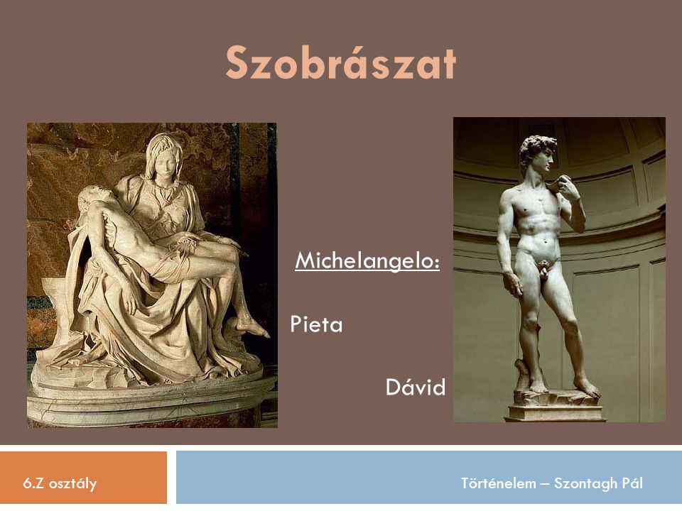 Szobrászat Michelangelo: Pieta Dávid 6.Z osztály