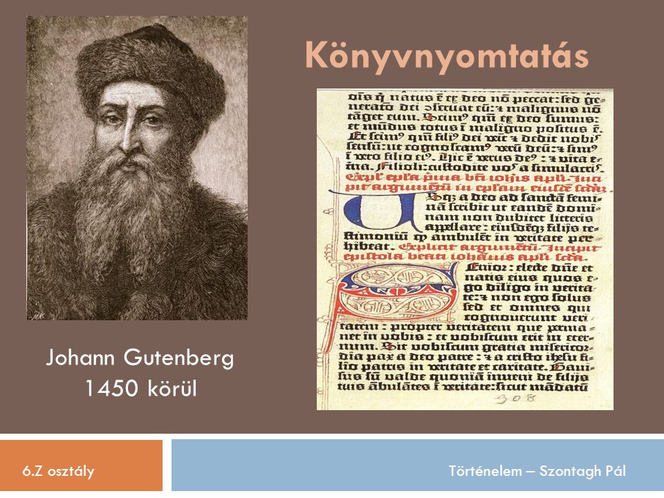 Könyvnyomtatás Johann Gutenberg 1450 körül 6.Z osztály