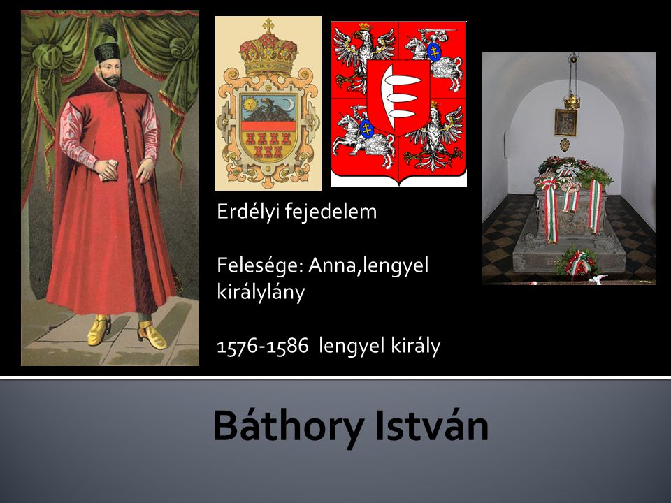 Báthory István Erdélyi fejedelem Felesége: Anna,lengyel királylány