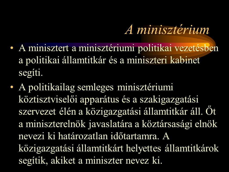A minisztérium A minisztert a minisztériumi politikai vezetésben a politikai államtitkár és a miniszteri kabinet segíti.