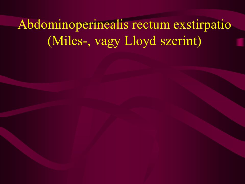 Abdominoperinealis rectum exstirpatio (Miles-, vagy Lloyd szerint)