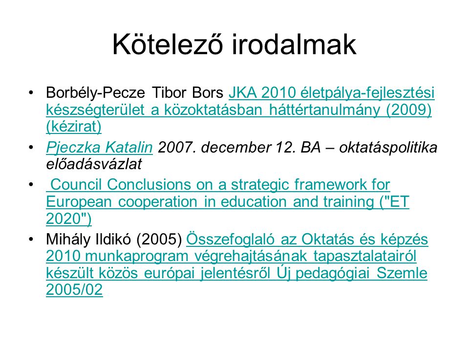 Kötelező irodalmak Borbély-Pecze Tibor Bors JKA 2010 életpálya-fejlesztési készségterület a közoktatásban háttértanulmány (2009) (kézirat)